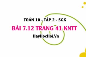 Bài 7.12 trang 41 Toán 10 tập 2 Kết nối tri thức